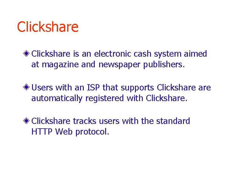 Clickshare is an electronic cash system aimed at magazine and newspaper publishers. Users with