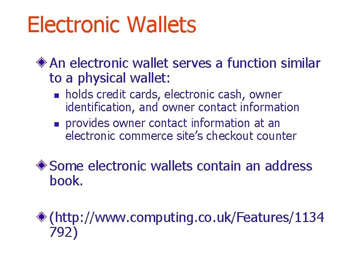 Electronic Wallets An electronic wallet serves a function similar to a physical wallet: n