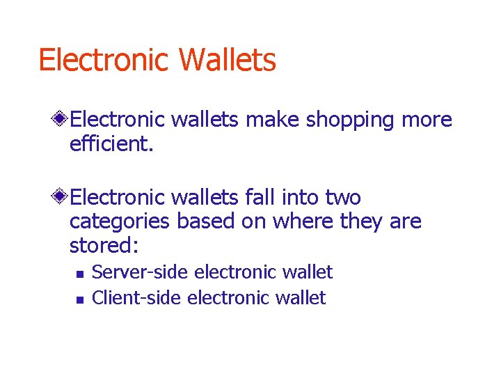 Electronic Wallets Electronic wallets make shopping more efficient. Electronic wallets fall into two categories