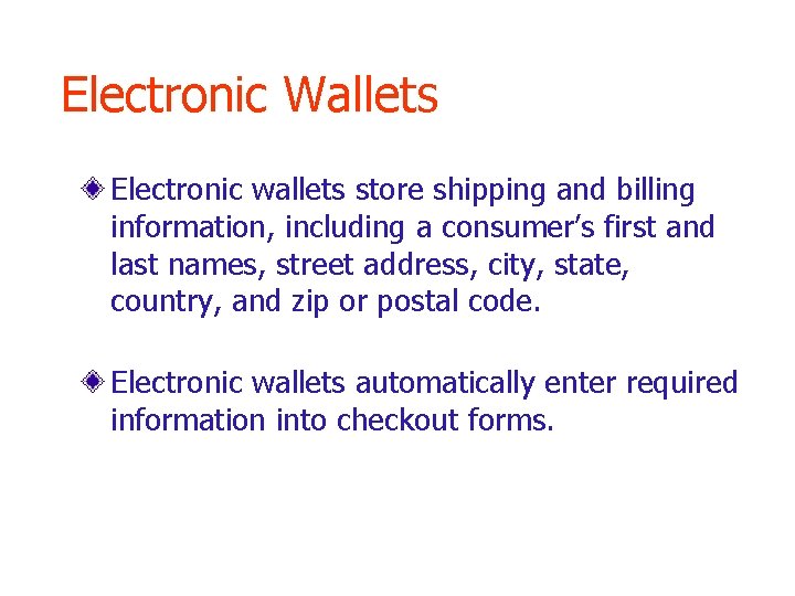 Electronic Wallets Electronic wallets store shipping and billing information, including a consumer’s first and