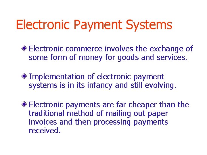 Electronic Payment Systems Electronic commerce involves the exchange of some form of money for
