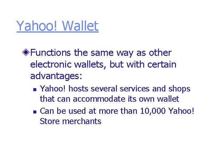 Yahoo! Wallet Functions the same way as other electronic wallets, but with certain advantages: