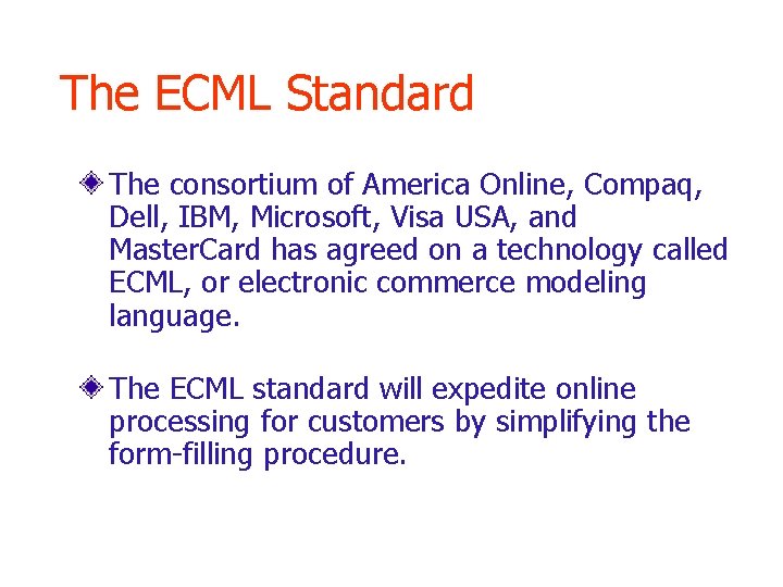 The ECML Standard The consortium of America Online, Compaq, Dell, IBM, Microsoft, Visa USA,