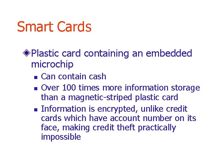Smart Cards Plastic card containing an embedded microchip n n n Can contain cash
