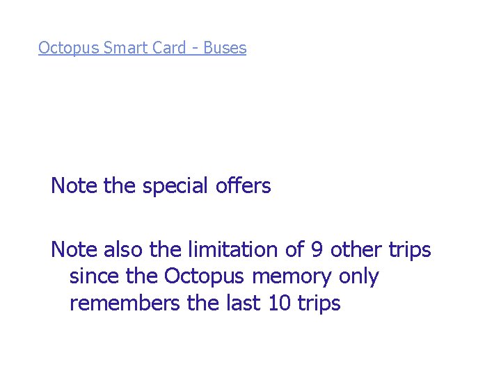 Octopus Smart Card - Buses Note the special offers Note also the limitation of