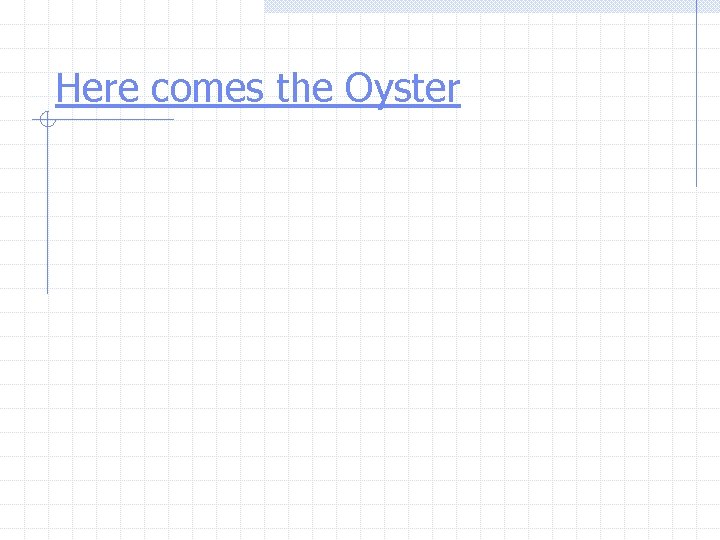 Here comes the Oyster 