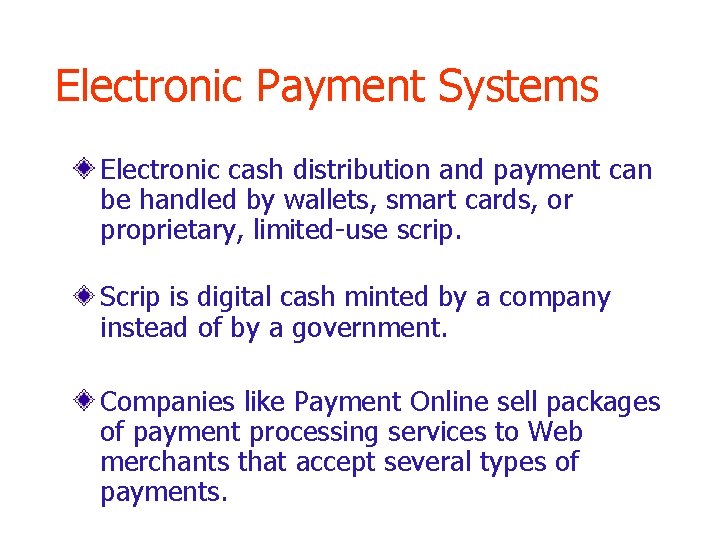 Electronic Payment Systems Electronic cash distribution and payment can be handled by wallets, smart