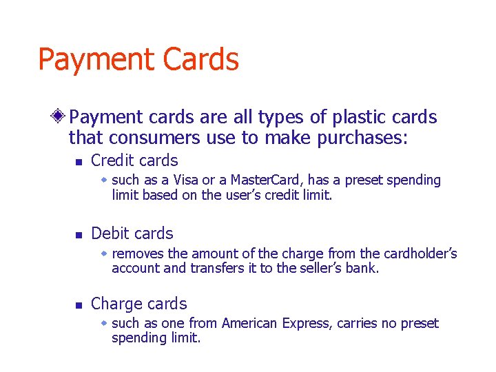 Payment Cards Payment cards are all types of plastic cards that consumers use to