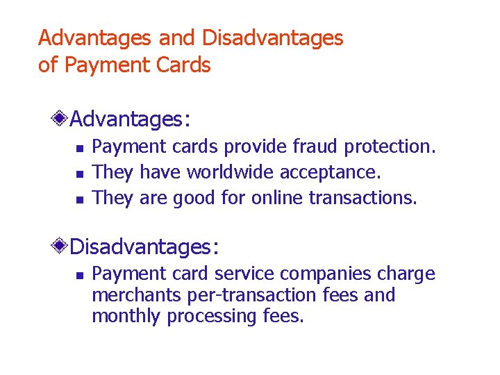 Advantages and Disadvantages of Payment Cards Advantages: n n n Payment cards provide fraud