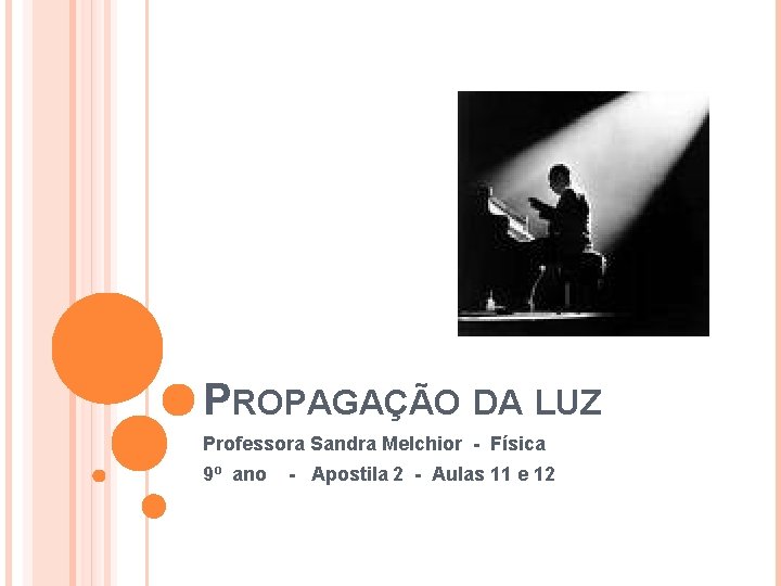 PROPAGAÇÃO DA LUZ Professora Sandra Melchior - Física 9º ano - Apostila 2 -