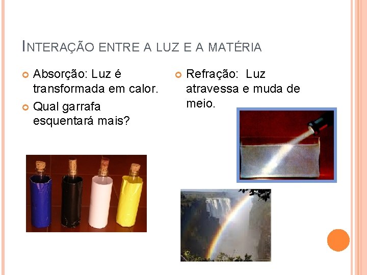 INTERAÇÃO ENTRE A LUZ E A MATÉRIA Absorção: Luz é transformada em calor. Qual