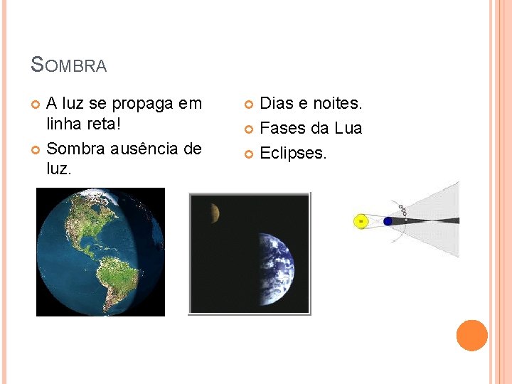SOMBRA A luz se propaga em linha reta! Sombra ausência de luz. Dias e