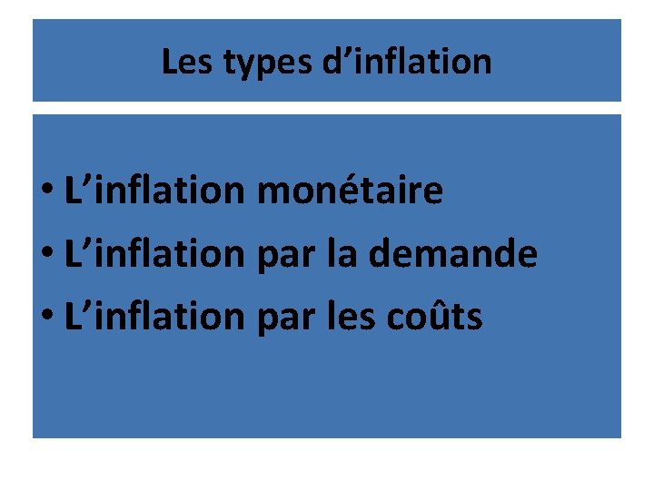 Les types d’inflation • L’inflation monétaire • L’inflation par la demande • L’inflation par