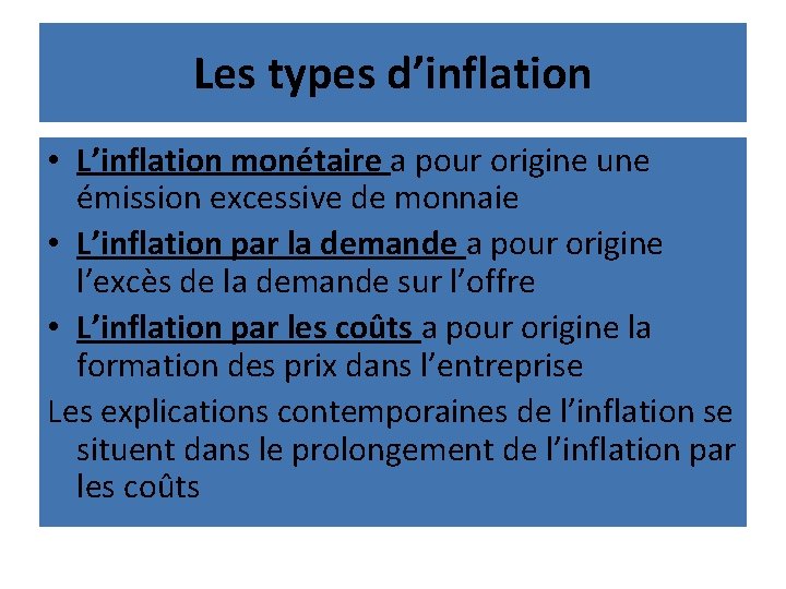 Les types d’inflation • L’inflation monétaire a pour origine une émission excessive de monnaie