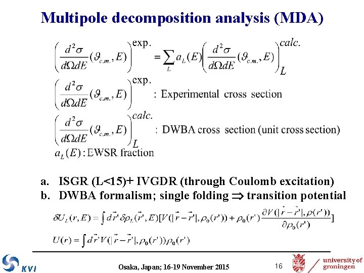 Multipole decomposition analysis (MDA) a. ISGR (L<15)+ IVGDR (through Coulomb excitation) b. DWBA formalism;