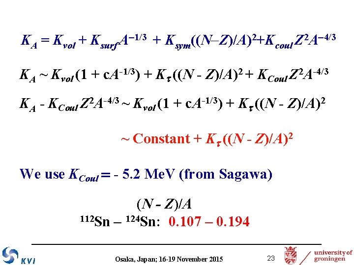 KA = Kvol + Ksurf A 1/3 + Ksym((N Z)/A)2+Kcoul Z 2 A 4/3