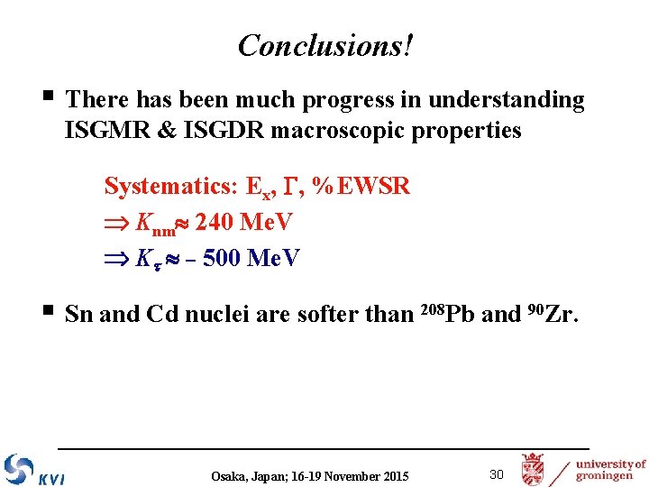 Conclusions! § There has been much progress in understanding ISGMR & ISGDR macroscopic properties