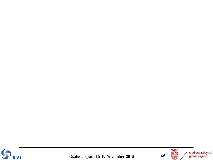 Osaka, Japan; 16 -19 November 2015 45 