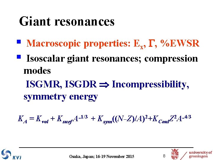 Giant resonances § § Macroscopic properties: Ex, G, %EWSR Isoscalar giant resonances; compression modes