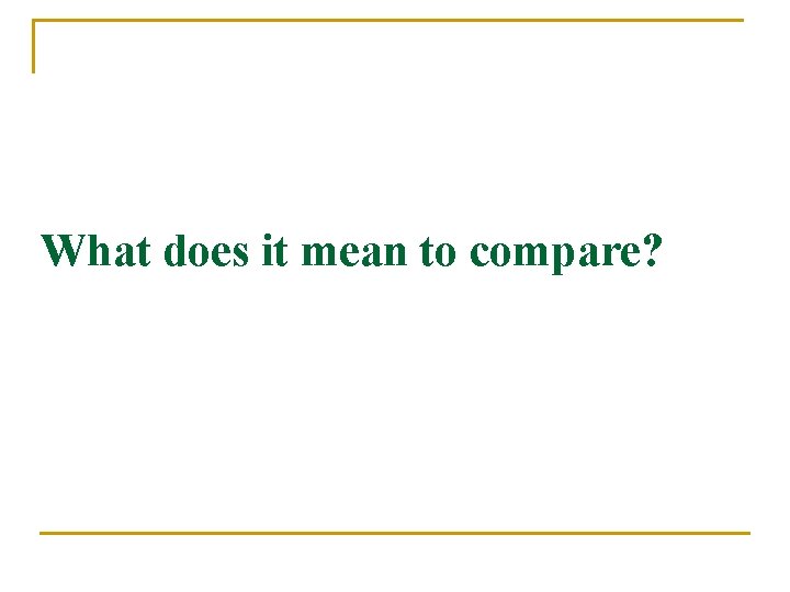 What does it mean to compare? 