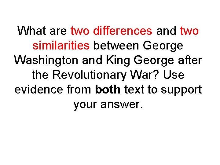 What are two differences and two similarities between George Washington and King George after