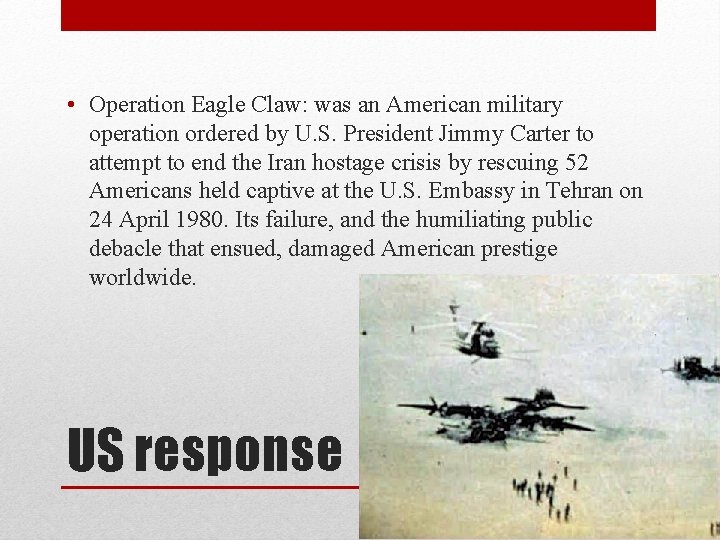  • Operation Eagle Claw: was an American military operation ordered by U. S.