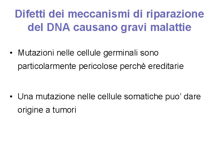 Difetti dei meccanismi di riparazione del DNA causano gravi malattie • Mutazioni nelle cellule