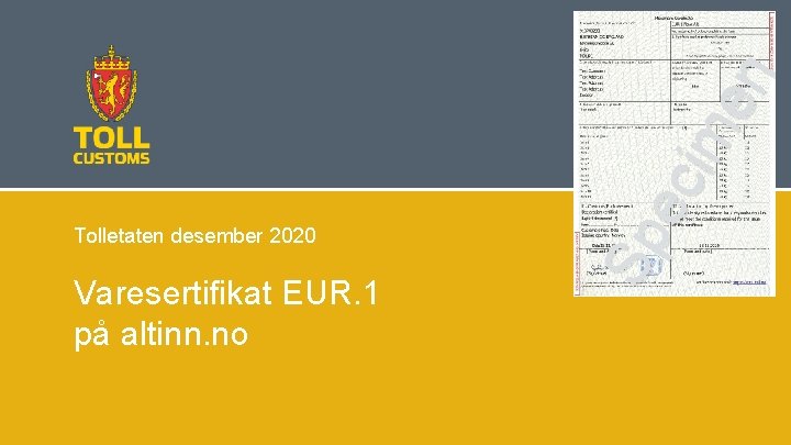 Varesertifikat EUR. 1 på altinn. no Sp ec im en Tolletaten desember 2020 