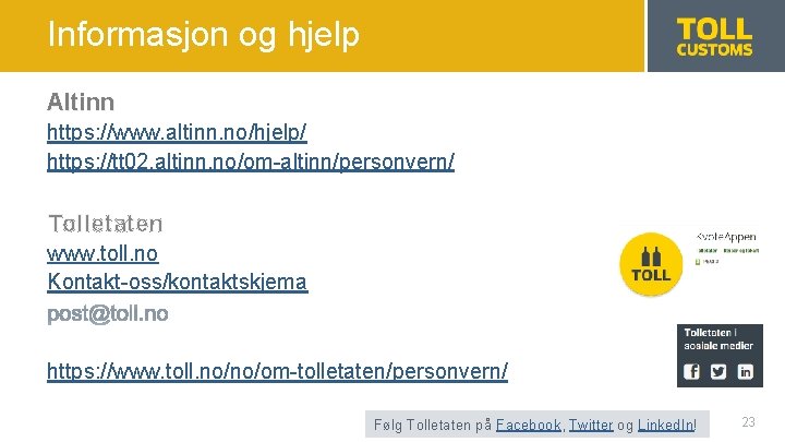 Informasjon og hjelp Altinn https: //www. altinn. no/hjelp/ https: //tt 02. altinn. no/om-altinn/personvern/ Tolletaten