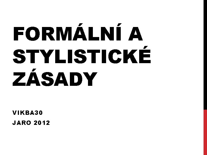 FORMÁLNÍ A STYLISTICKÉ ZÁSADY VIKBA 30 JARO 2012 