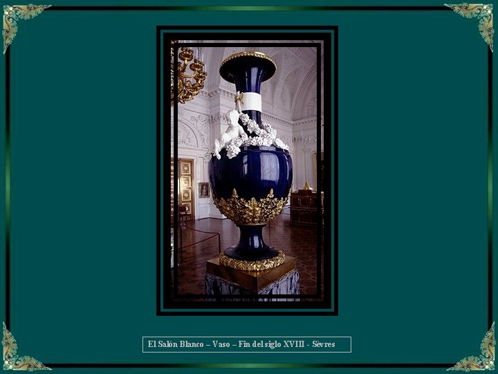 El Salón Blanco – Vaso – Fin del siglo XVIII - Sèvres 