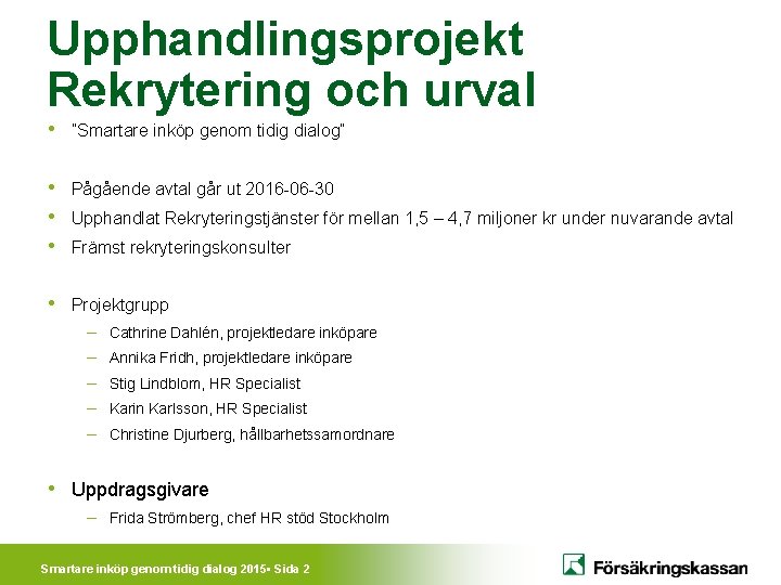 Upphandlingsprojekt Rekrytering och urval • ”Smartare inköp genom tidig dialog” • Pågående avtal går