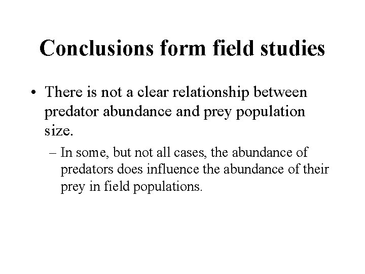 Conclusions form field studies • There is not a clear relationship between predator abundance