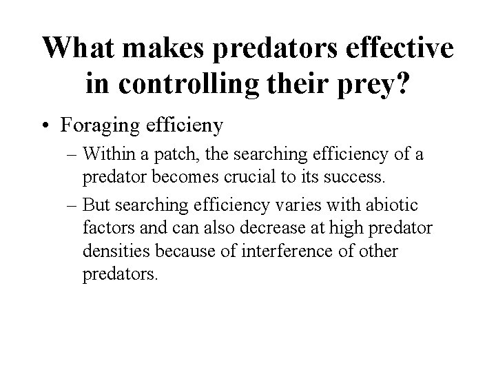 What makes predators effective in controlling their prey? • Foraging efficieny – Within a