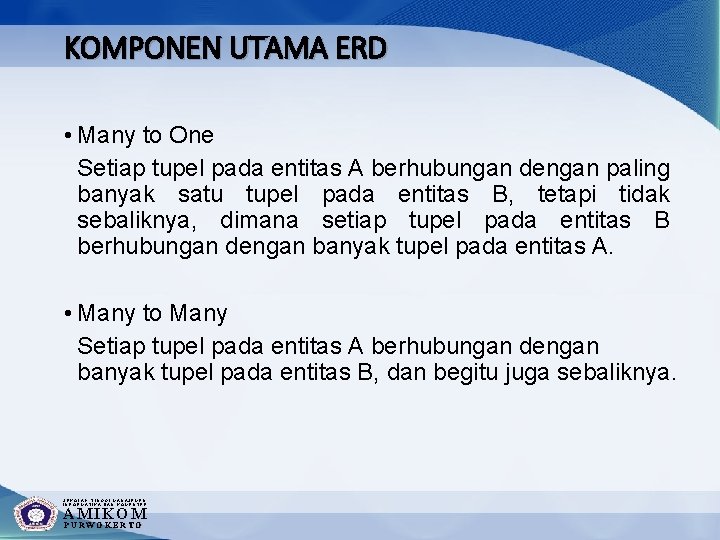 KOMPONEN UTAMA ERD • Many to One Setiap tupel pada entitas A berhubungan dengan