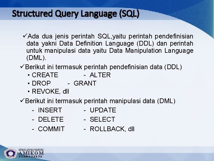 Structured Query Language (SQL) üAda dua jenis perintah SQL, yaitu perintah pendefinisian data yakni