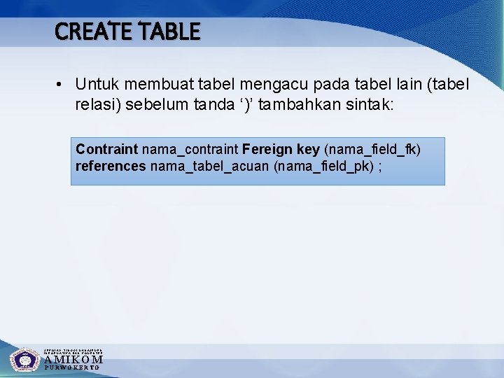 CREATE TABLE • Untuk membuat tabel mengacu pada tabel lain (tabel relasi) sebelum tanda