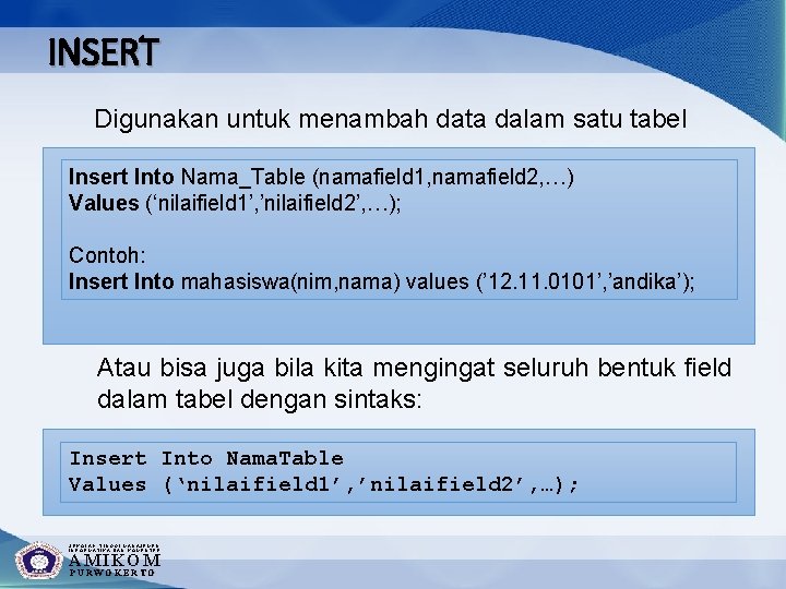 INSERT Digunakan untuk menambah data dalam satu tabel Insert Into Nama_Table (namafield 1, namafield