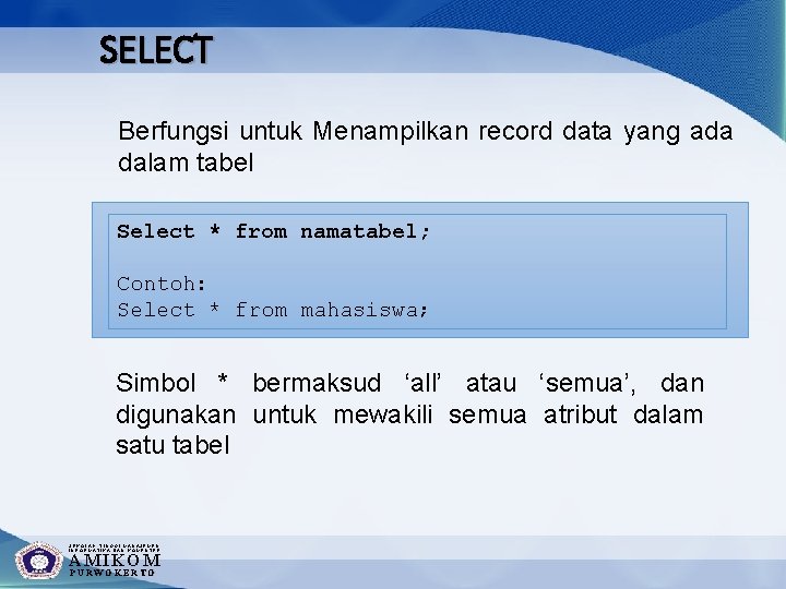 SELECT Berfungsi untuk Menampilkan record data yang ada dalam tabel Select * from namatabel;