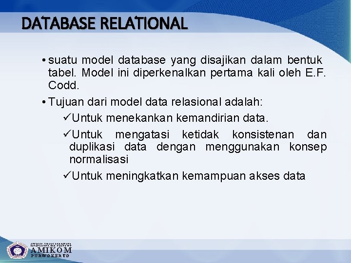 DATABASE RELATIONAL • suatu model database yang disajikan dalam bentuk tabel. Model ini diperkenalkan