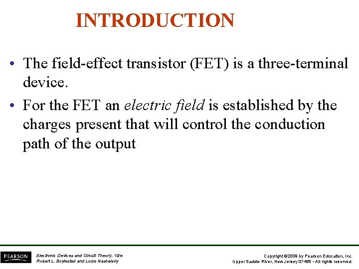 INTRODUCTION • The field-effect transistor (FET) is a three-terminal device. • For the FET