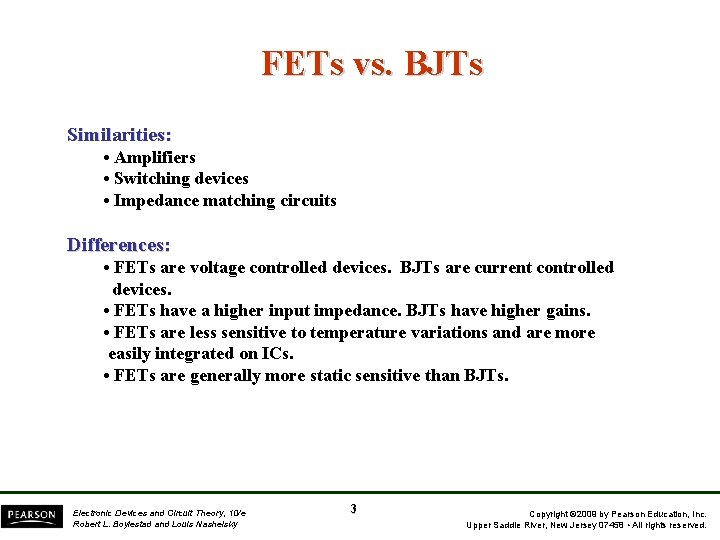 FETs vs. BJTs Similarities: • Amplifiers • Switching devices • Impedance matching circuits Differences: