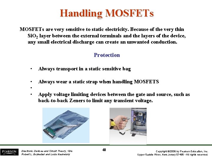 Handling MOSFETs are very sensitive to static electricity. Because of the very thin Si.