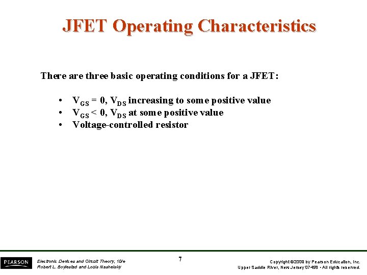 JFET Operating Characteristics There are three basic operating conditions for a JFET: • VGS