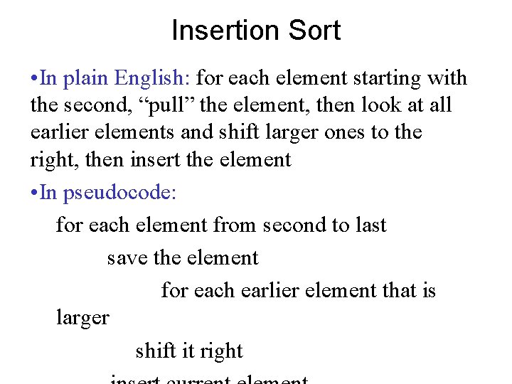 Insertion Sort • In plain English: for each element starting with the second, “pull”