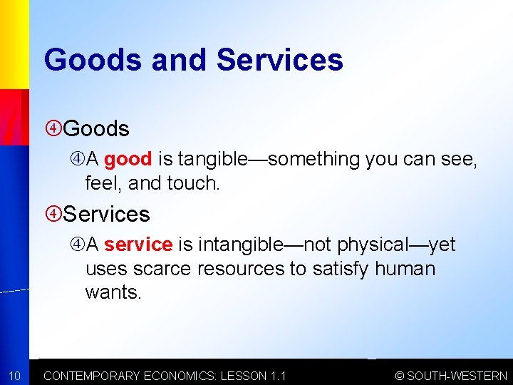Goods and Services Goods A good is tangible—something you can see, feel, and touch.