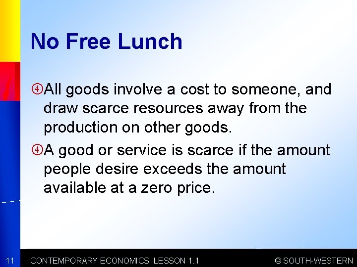 No Free Lunch All goods involve a cost to someone, and draw scarce resources
