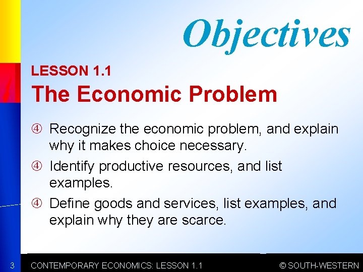 Objectives LESSON 1. 1 The Economic Problem Recognize the economic problem, and explain why