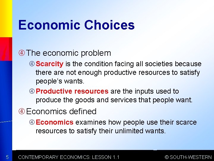 Economic Choices The economic problem Scarcity is the condition facing all societies because there