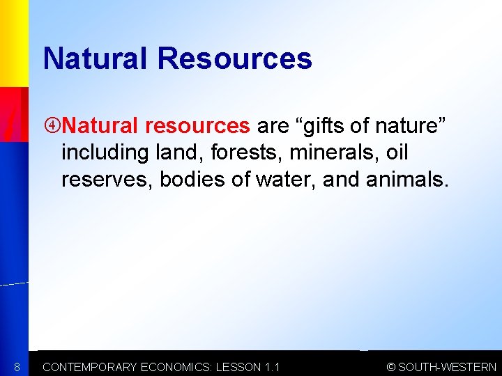 Natural Resources Natural resources are “gifts of nature” including land, forests, minerals, oil reserves,